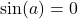 \sin(a) = 0