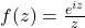 f(z) = \frac{e^{iz}}{z}