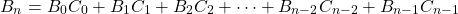 \[B_n = B_0 C_0 + B_1 C_1 + B_2 C_2 + \dots + B_{n-2} C_{n-2} + B_{n-1} C_{n-1}\]