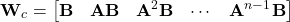 \[\mathbf{W}_c = \begin{bmatrix} \mathbf{B} & \mathbf{A}\mathbf{B} & \mathbf{A}^2\mathbf{B} & \cdots & \mathbf{A}^{n-1}\mathbf{B} \end{bmatrix} \]