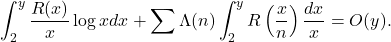 \[\int_2^y \frac{R(x)}{x} \log x d x+\sum \Lambda(n) \int_2^y R\left(\frac{x}{n}\right) \frac{d x}{x}=O(y) .\]