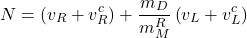 \begin{equation*}N=\left(v_R+v_R^c\right)+\frac{m_D}{m_M^R}\left(v_L+v_L^c\right)\end{equation*}