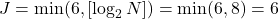 J = \min(6, [\log_2 N]) = \min(6, 8) = 6