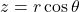 \[z = r \cos \theta\]