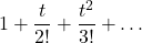 \[1+\frac{t}{2!}+\frac{t^2}{3!}+\dots\]