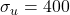 \sigma_u = 400
