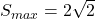 S_{max}=2\sqrt{2}