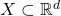 X \subset \mathbb{R}^d