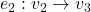 e_2: v_2 \to v_3