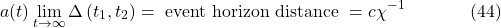 \[a(t) \lim _{t \rightarrow \infty} \Delta\left(t_1, t_2\right)=\text { event horizon distance }=c \chi^{-1} \hspace{40pt} \text{(44)}\]