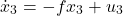 \[\dot{x}_3 = -f x_3 + u_3 \]