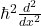 \hbar^{2} \frac{d^2}{dx^{2}}
