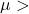 \mu >