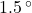 1.5 \, ^\circ