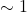 \sim 1
