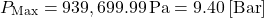 \[P_{\text{Max}} = 939,699.99 \, \text{Pa} = 9.40 \, [\text{Bar}]\]