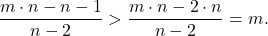 \[\frac{m\cdot n-n-1}{n-2} > \frac{m\cdot n-2\cdot n}{n-2}=m.\]