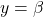 y = \beta