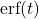 \text{erf}(t)