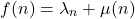 \begin{equation*}f(n) = \lambda_n + \mu(n)\end{equation*}