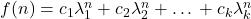 f(n) = c_1\lambda_1^n + c_2 \lambda_2^n +… + c_k \lambda_k^n
