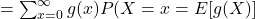 = \sum_{x=0}^{\infty} g(x) P(X=x = E[g(X)]