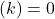 (k)=0