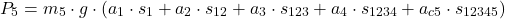 \begin{equation*}P_5 = m_5 \cdot g \cdot (a_1 \cdot s_1 + a_2 \cdot s_{12} + a_3 \cdot s_{123} + a_4 \cdot s_{1234} + a_{c5} \cdot s_{12345})\end{equation*}