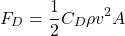 \begin{equation*}F_D = \frac{1}{2} C_D \rho v^2 A\end{equation*}