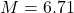M=6.71