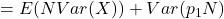 = E(N Var(X)) + Var(p_1 N)