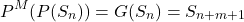\[P^M (P(S_n)) = G(S_n) = S_{n+m+1}\]