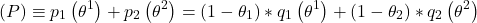 \[(P) \equiv p_1\left(\theta^1\right)+p_2\left(\theta^2\right)=\left(1-\theta_1\right) * q_1\left(\theta^1\right)+\left(1-\theta_2\right) * q_2\left(\theta^2\right)\]