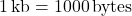 \[1\,\text{kb} = 1000\,\text{bytes}\]