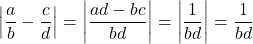 \[\left|\frac{a}{b} - \frac{c}{d}\right| = \left|\frac{ad - bc}{bd}\right| = \left|\frac{1}{bd}\right| = \frac{1}{bd}\]