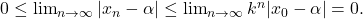 0 \leq \lim_{n \to \infty} |x_n-\alpha| \leq \lim_{n \to \infty} k^n|x_0-\alpha|=0.