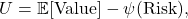 \[U = \mathbb{E}[\text{Value}] - \psi(\text{Risk}),\]