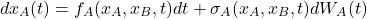\begin{equation*}dx_A(t) = f_A(x_A,x_B,t) dt + \sigma_A(x_A,x_B,t) dW_A(t)\end{equation*}