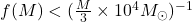 f(M)<(\frac{M}{3}\times 10^{4}M_{\odot })^{-1}