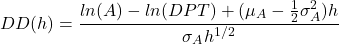 \begin{equation*}DD(h) = \frac {ln(A)-ln(DPT)+(\mu_A - \frac{1}{2}\sigma_A^2)h}{\sigma_A h^{1/2}}\end{equation*}