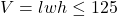 V = lwh \leq 125