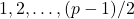 1,2, \ldots,(p-1)/2