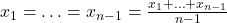x_1 &= \ldots = x_{n-1} = \frac{x_1 + \ldots + x_{n-1}}{n-1}
