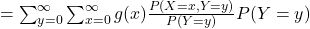 =\sum_{y=0}^{\infty} \sum_{x=0}^{\infty} g(x) \frac {P(X=x,Y=y)}{P(Y=y)}P(Y=y)