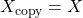 X_{\text{copy}} = X