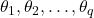 \theta_1, \theta_2, \dots, \theta_q