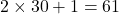 2 \times 30 + 1 = 61