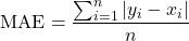 \begin{equation*}\text{MAE} = \frac{\sum_{i=1}^{n} |y_i - x_i|}{n}\end{equation*}