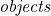 \emph{objects}