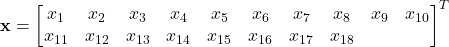 \[\mathbf{x} = \begin{bmatrix}x_1 & x_2 & x_3 & x_4 & x_5 & x_6 & x_7 & x_8 & x_9 & x_{10} & x_{11} & x_{12} & x_{13} & x_{14} & x_{15} & x_{16} & x_{17} & x_{18}\end{bmatrix}^T\]